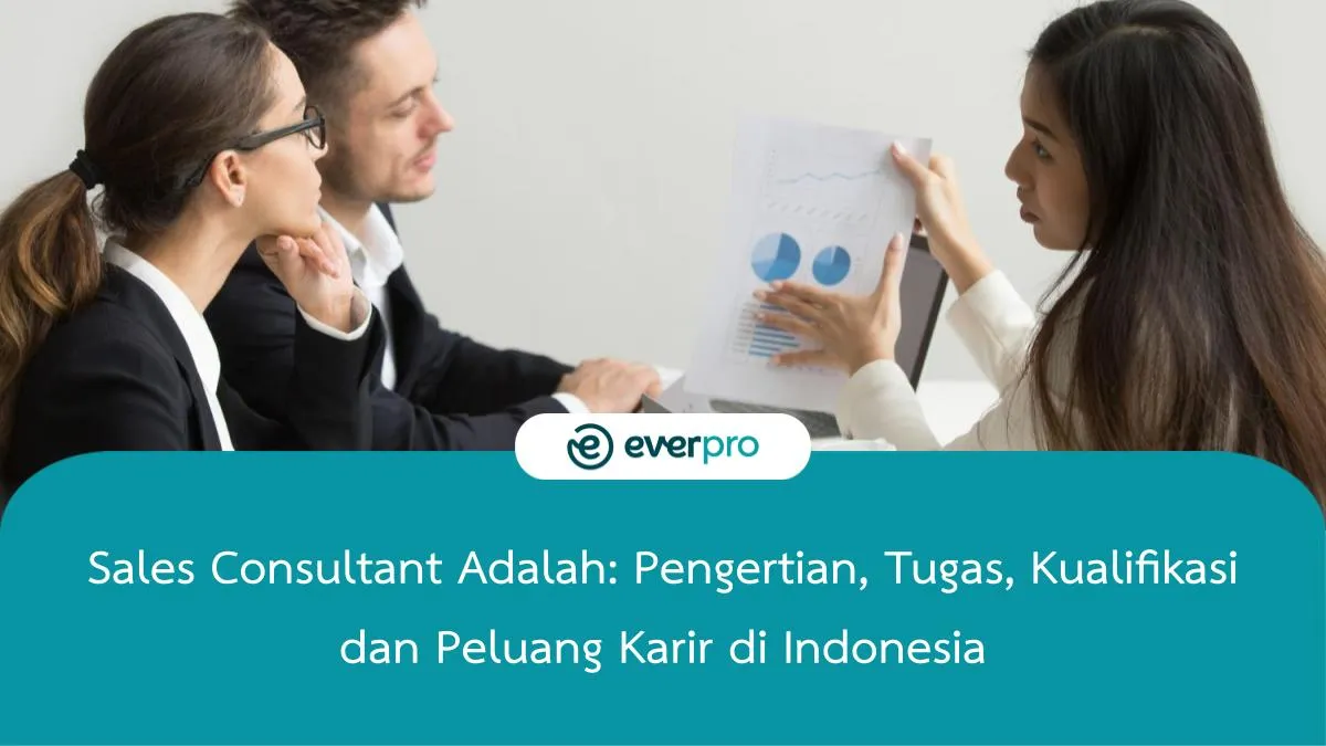 Sales Consultant Adalah Pengertian Tugas Kualifikasi Peluang Everpro