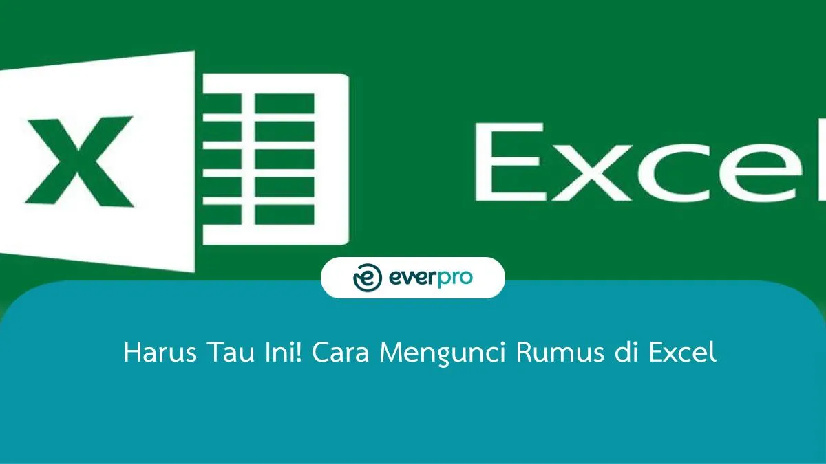 Harus Tau Ini! Cara Mengunci Rumus Di Excel - Everpro