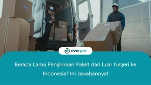 berapa lama pengiriman paket dari luar negeri ke indonesia