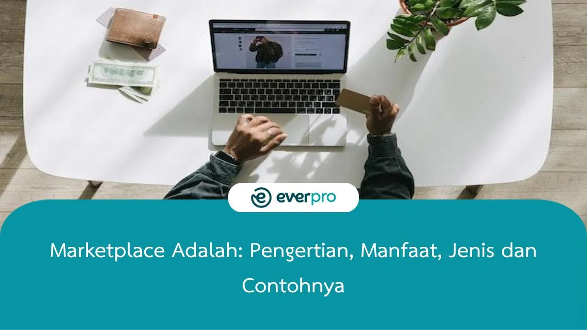 Marketplace Adalah: Pengertian, Manfaat, Jenis Dan Contohnya