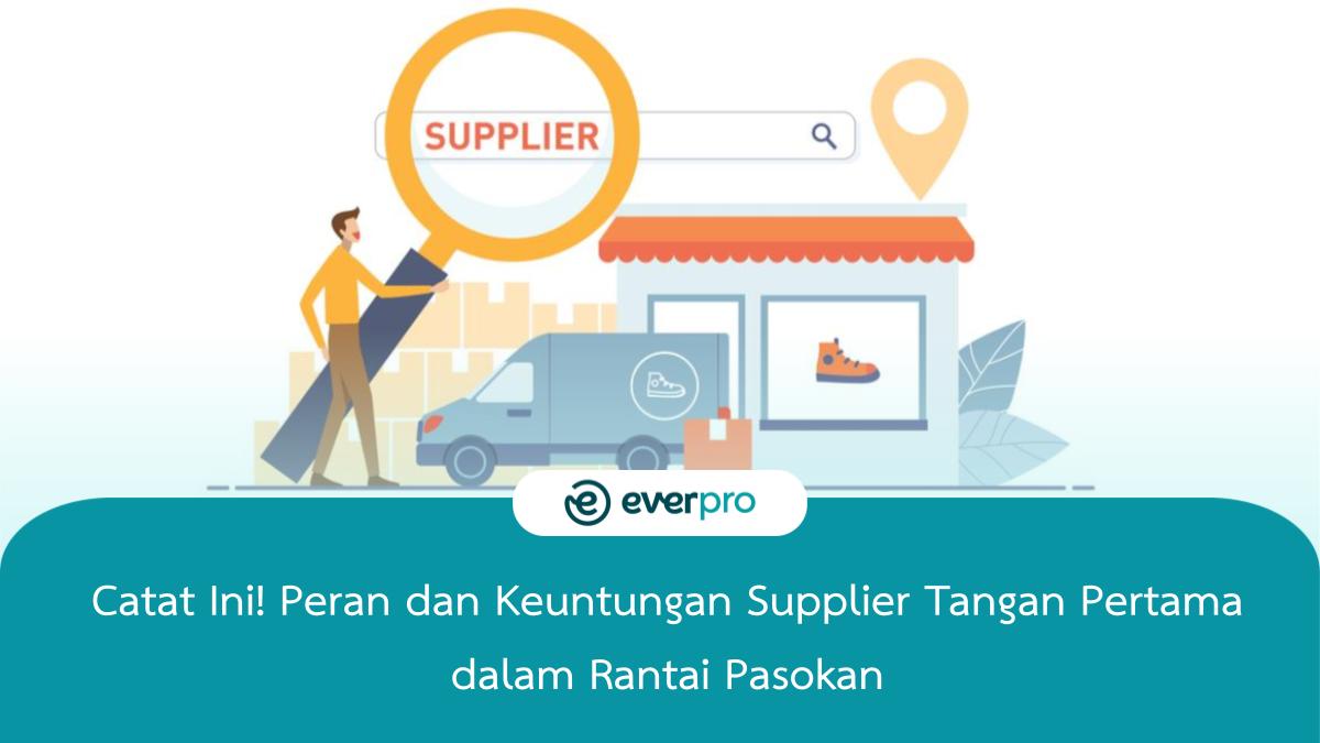 Catat Ini! Peran Dan Keuntungan Supplier Tangan Pertama Dalam Rantai ...