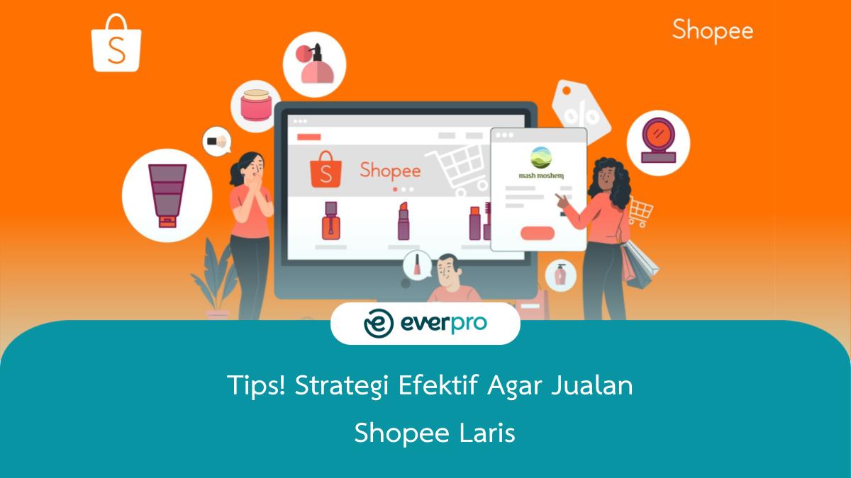 Tips 10 Strategi Efektif Agar Jualan Shopee Laris Tips 10 Strategi Efektif Agar Jualan Shopee Laris