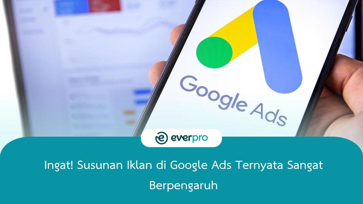 Ingat! Susunan Iklan Di Google Ads Ternyata Sangat Berpengaruh