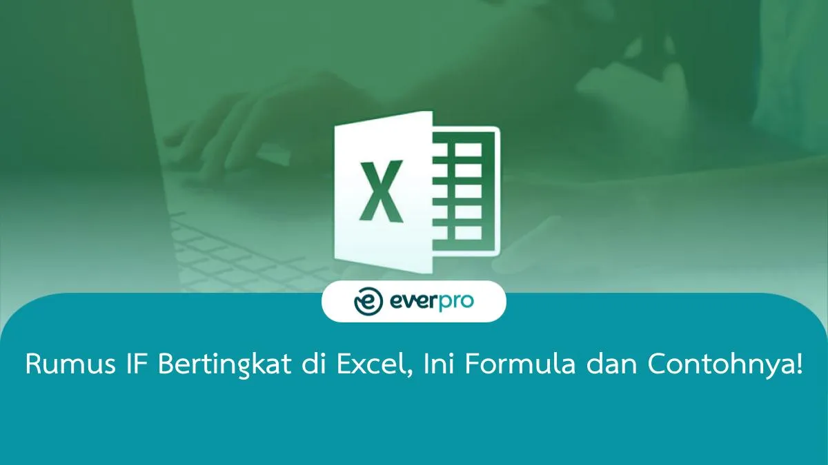 Rumus IF Bertingkat Di Excel, Ini Formula Dan Contohnya!