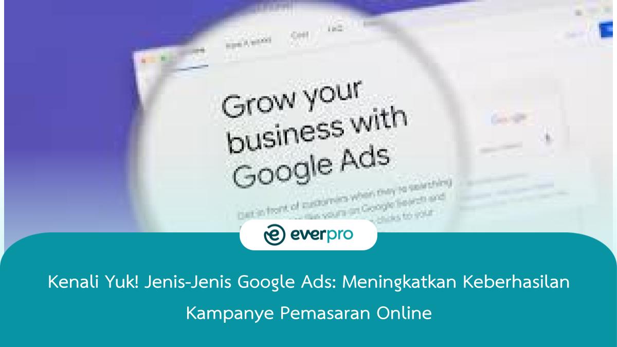 Kenali Yuk! Jenis-Jenis Google Ads: Meningkatkan Keberhasilan Kampanye ...