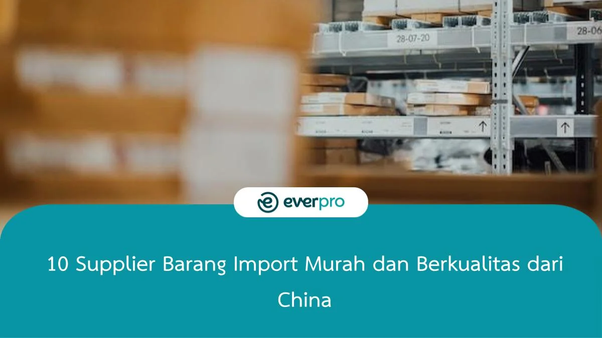 10 Supplier Barang Import Murah Dan Berkualitas Dari China