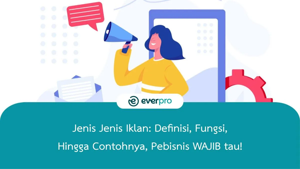 Jenis Jenis Iklan: Definisi, Fungsi, Hingga Contohnya - Everpro