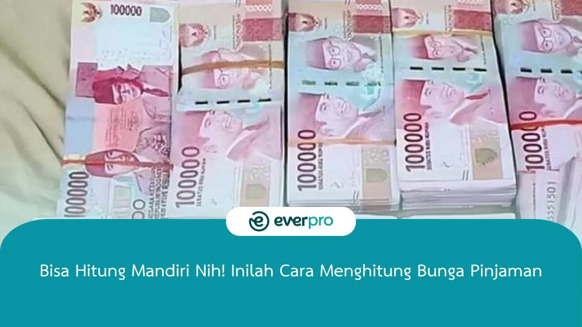 Bisa Hitung Mandiri Nih Inilah Cara Menghitung Bunga Pinjaman Everpro