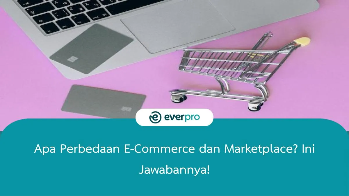 Apa Perbedaan E-Commerce Dan Marketplace? Ini Jawabannya!