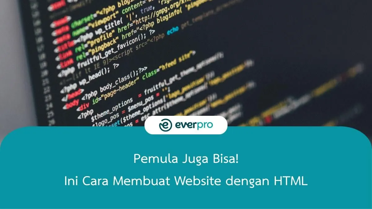 Pemula Juga Bisa! Ini Cara Membuat Website Dengan HTML - Everpro