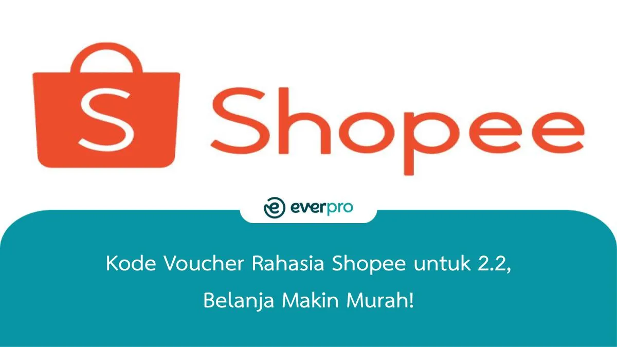 Kode Voucher Rahasia Shopee Untuk 2.2, Belanja Makin Murah! - Everpro