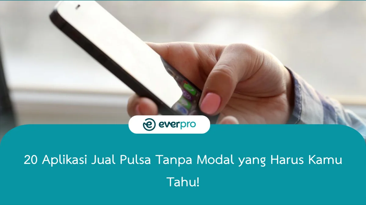 20 Aplikasi Jual Pulsa Tanpa Modal Yang Harus Kamu Tahu! - Everpro