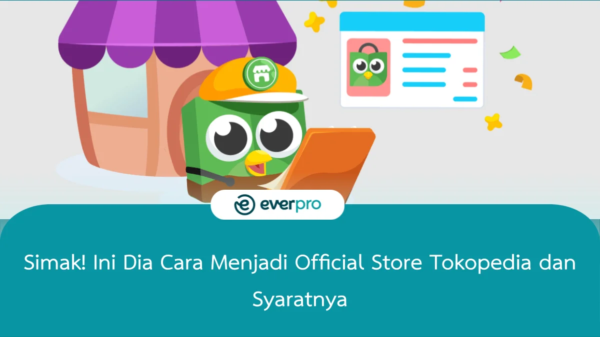 Simak! Ini Dia Cara Menjadi Official Store Tokopedia dan Syaratnya