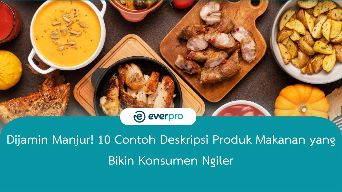 10 Contoh Deskripsi Produk Makanan yang Bikin Konsumen Ngiler!