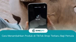 Cara Menambahkan Produk di TikTok Shop