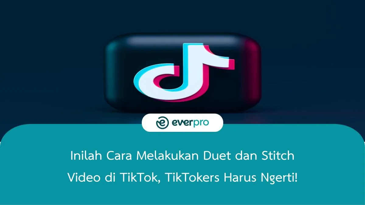 Inilah Cara Melakukan Duet Dan Stitch Video Di TikTok - Everpro