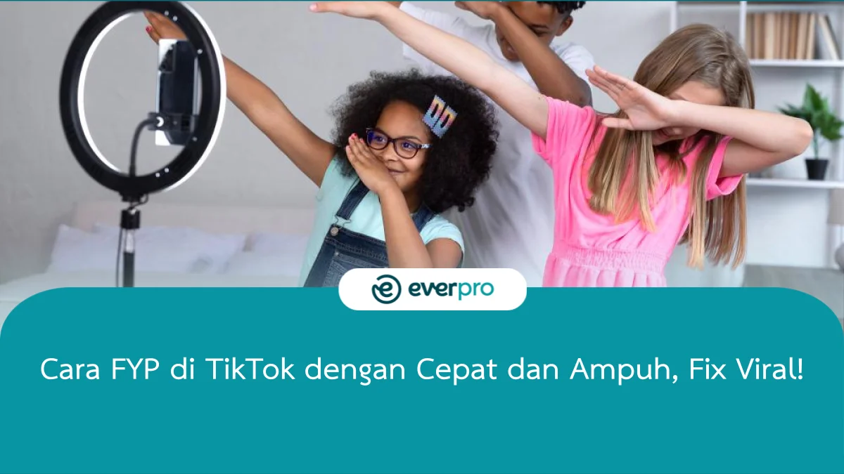 12+ Cara FYP Di TikTok Dengan Cepat Dan Ampuh, Fix Viral! - Everpro