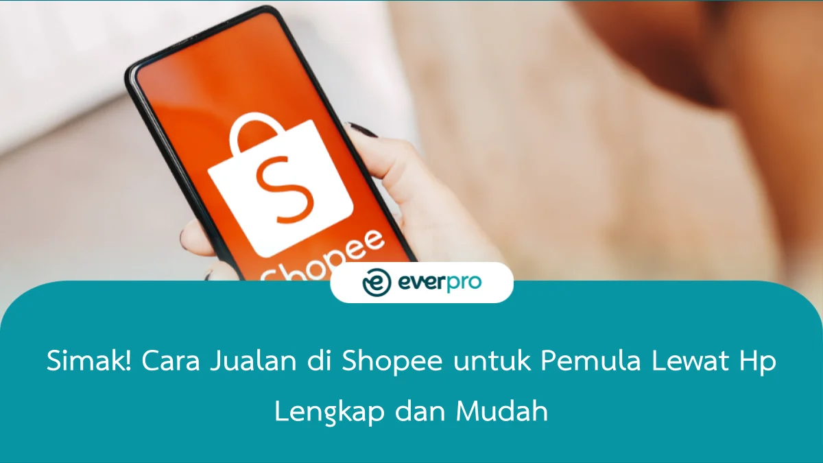 Simak Cara Jualan Di Shopee Untuk Pemula Lewat Hp Mudah