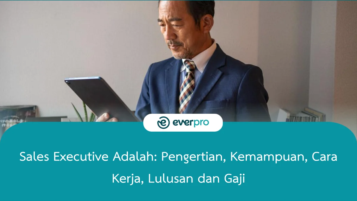 Sales Executive Adalah: Pengertian, Kemampuan, Lulusan, Gaji