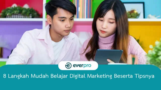 8 Cara Mudah Belajar Digital Marketing Untuk Pemula - Everpro