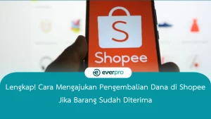 cara mengajukan pengembalian dana di shopee jika barang sudah diterima