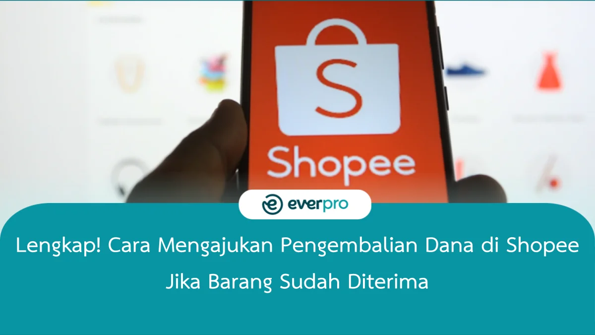 Lengkap! 3+ Cara Mengajukan Pengembalian Dana Di Shopee