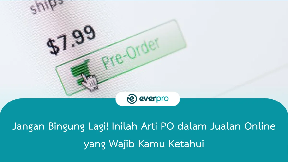 3 Arti PO Dalam Jualan Online, Pebisnis Online Wajib Tahu!