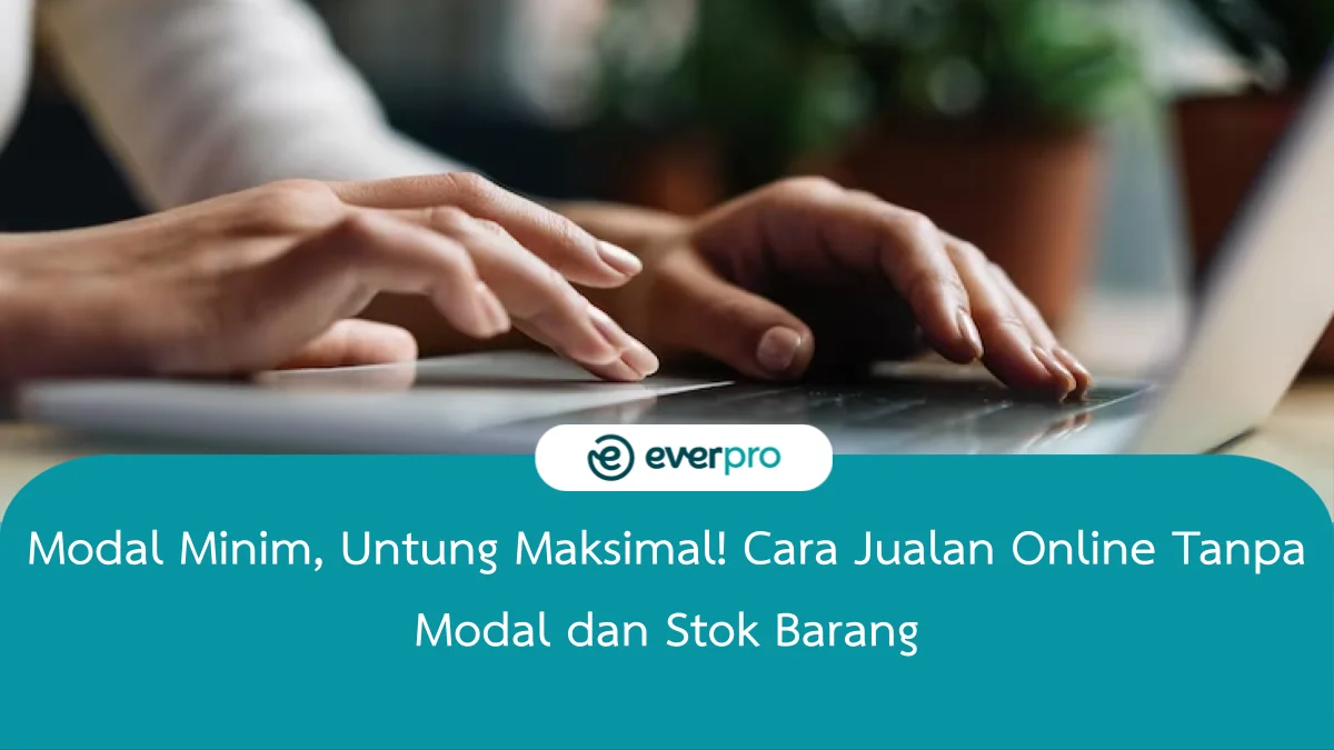 7+ Cara Jualan Online Tanpa Modal Dan Stok Barang, Mudah!