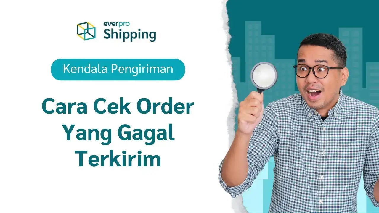 Fitur Everpro Shipping - Kendala Pengiriman - Cara Cek Order Yang Gagal Terkirim