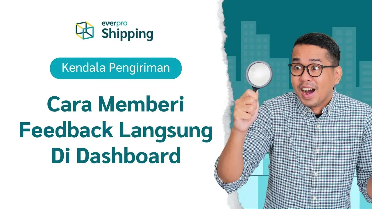 Fitur Everpro Shipping - Kendala Pengiriman - Cara Memberi Feedback Langsung di Dashboard