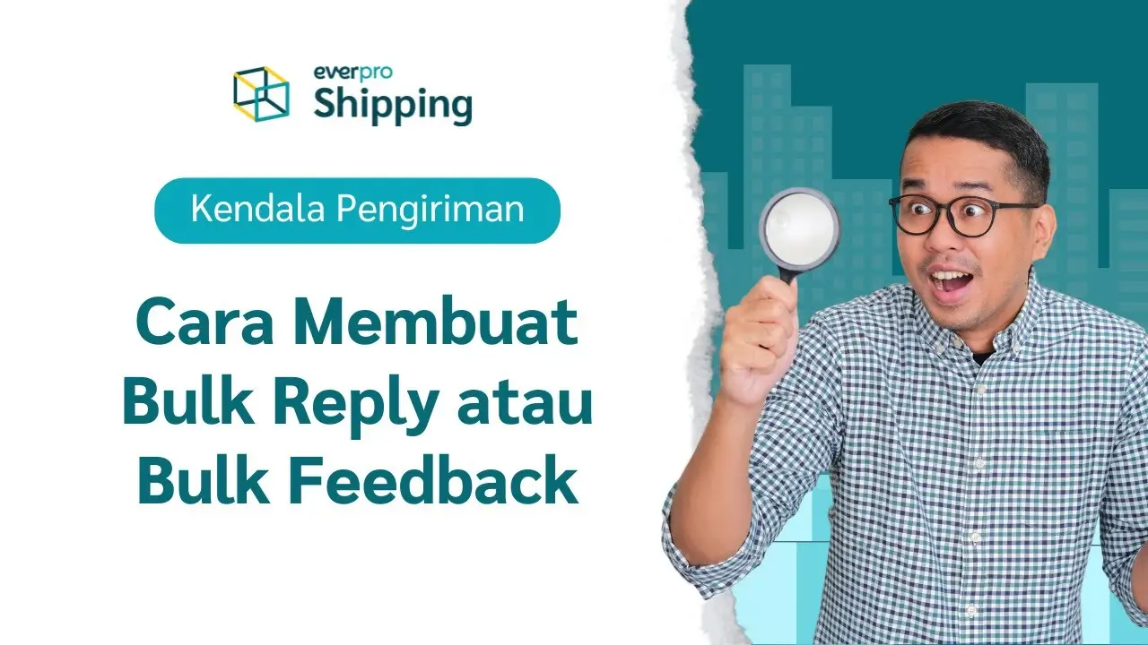 Fitur Everpro Shipping - Kendala Pengiriman - Cara Bulk Reply atau Bulk Feedback