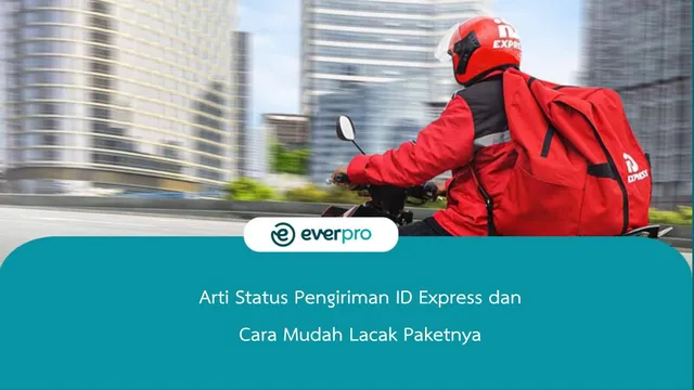 Arti Status Pengiriman ID Express dan Cara Lacaknya - Everpro