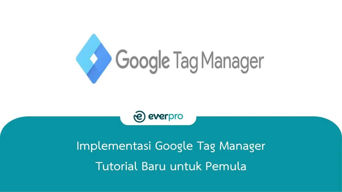 Implementasi Google Tag Manager Tutorial Baru Untuk Pemula Everpro