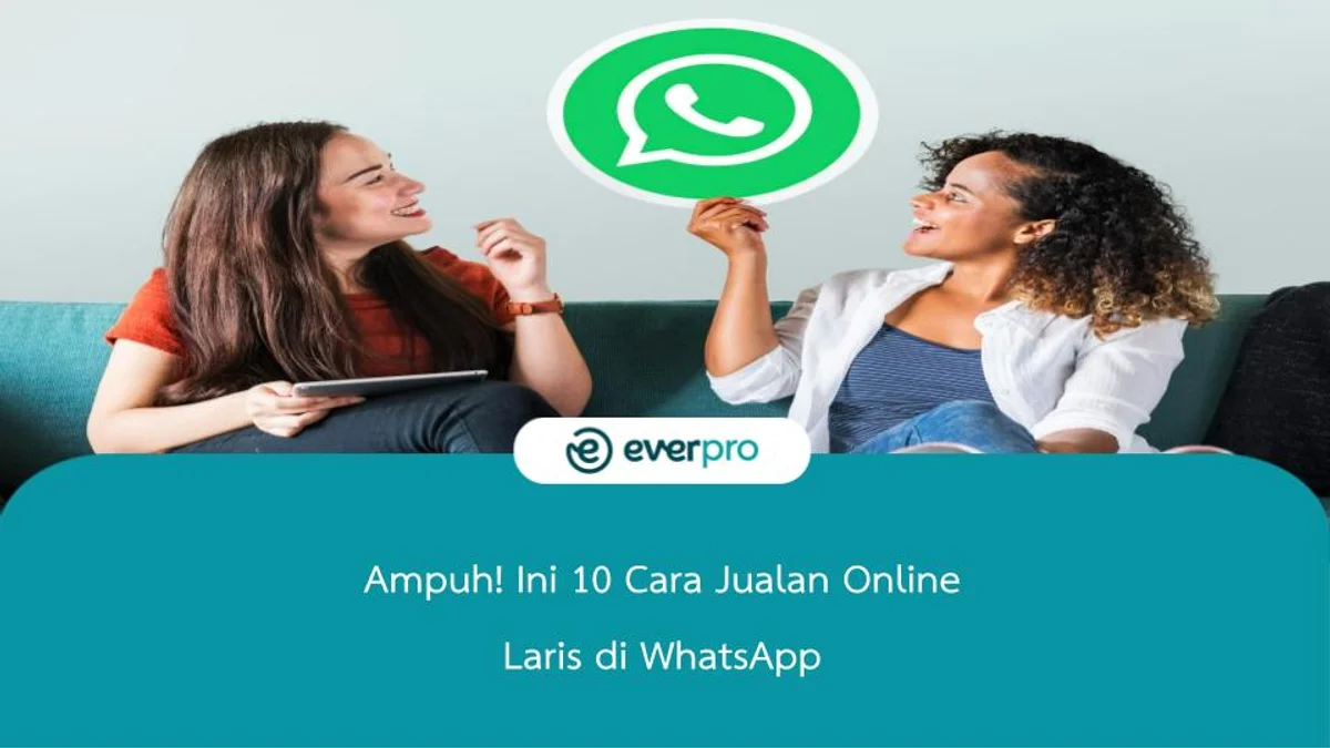 Ampuh! Ini 10 Cara Jualan Online Laris di WhatsApp