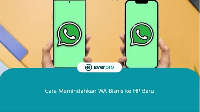 Cara Memindahkan WA Bisnis ke HP Baru