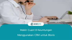 Keuntungan menggunakan CRM untuk bisnis