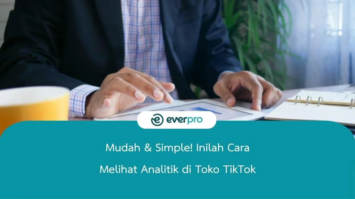 Mudah & Simple! Inilah Cara Melihat Analitik di Toko TikTok