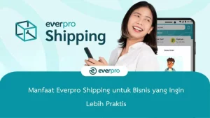 Manfaat Everpro Shipping untuk bisnis
