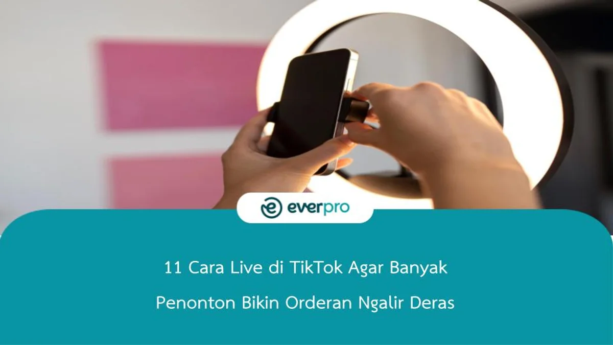 11 Cara Live di TikTok Agar Banyak Penonton Bikin Orderan Ngalir Deras