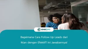 bagaimana cara follow up leads dari iklan dengan efektif