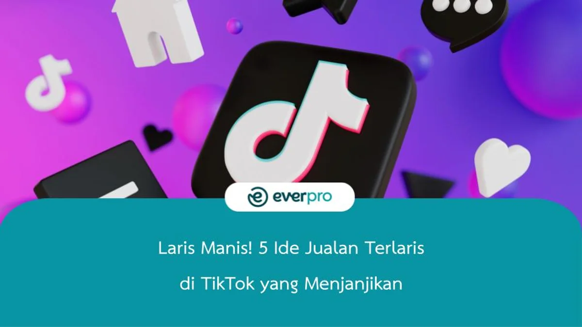 Laris Manis! 5 Ide Jualan Terlaris di TikTok yang Menjanjikan