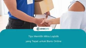 Tips Memilih Mitra Logistik