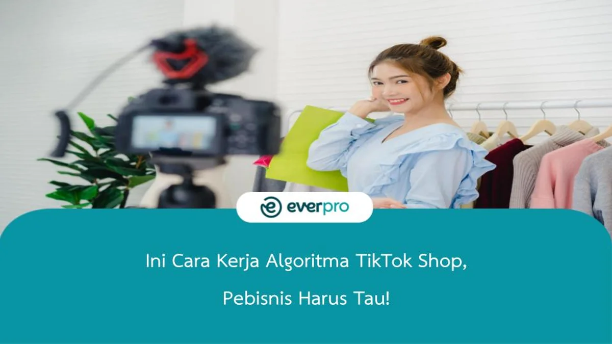 Ini Cara Kerja Algoritma TikTok Shop, Pebisnis Harus Tau!