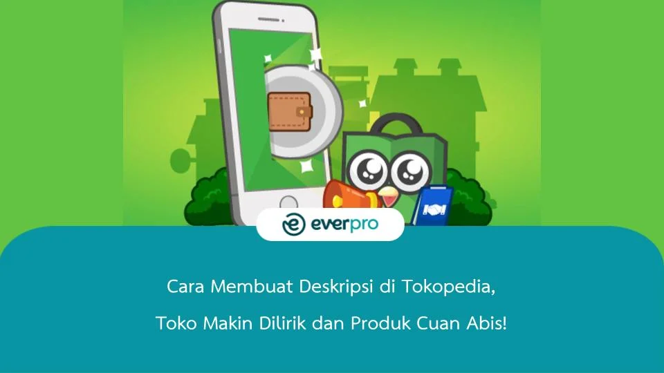 Cara Membuat Deskripsi di Tokopedia, Toko Makin Dilirik dan Produk Cuan Abis!