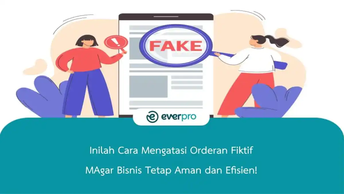 Inilah Cara Mengatasi Orderan Fiktif Agar Bisnis Tetap Aman dan Efisien!
