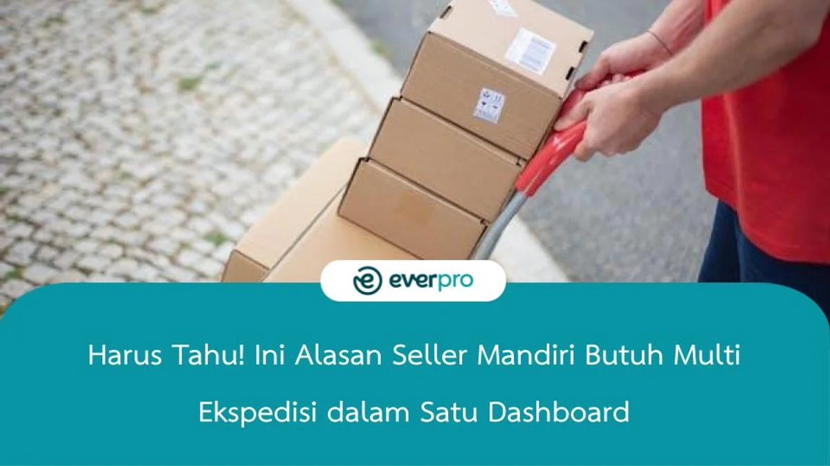 Harus Tahu! Ini Alasan Seller Mandiri Butuh Multi Ekspedisi dalam Satu Dashboard