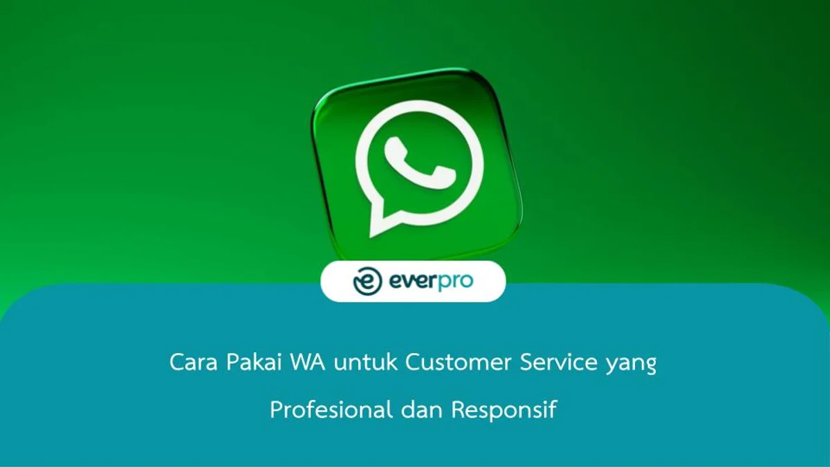 Cara Pakai WA untuk Customer Service yang Profesional dan Responsif