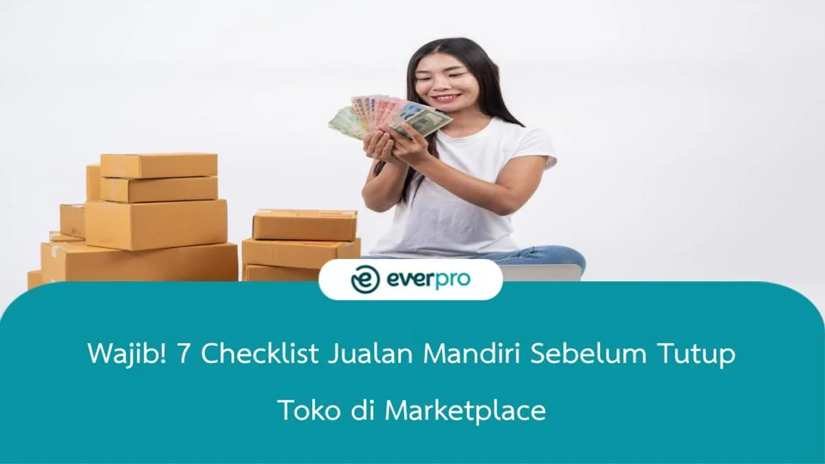 Wajib! 7 Checklist Jualan Mandiri Sebelum Tutup Toko di Marketplace