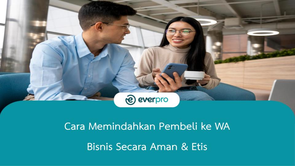 Cara Memindahkan Pembeli ke WA Bisnis Secara Aman & Etis