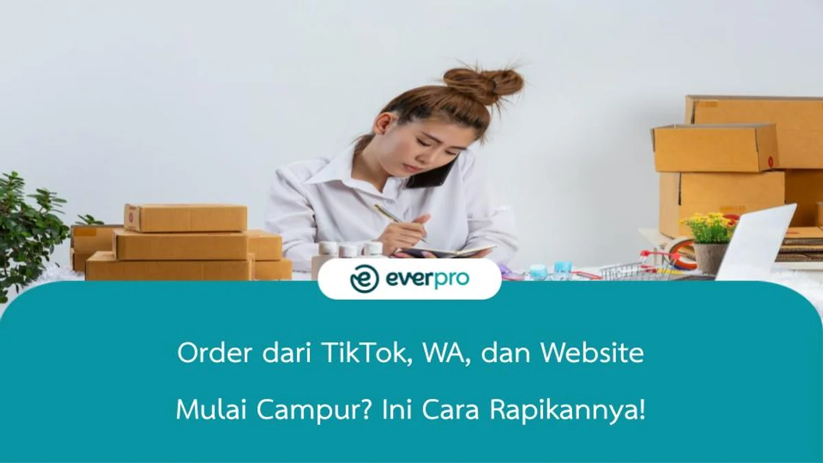 Order dari TikTok, WA, dan Website Mulai Campur? Ini Cara Rapikannya!